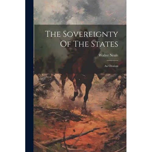 The Sovereignty Of The States: An Oration - Paperback