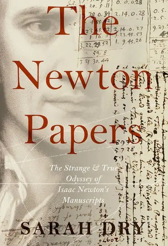 Newton Papers: The Strange and True Odyssey of Isaac Newton's Manuscripts - Paperback