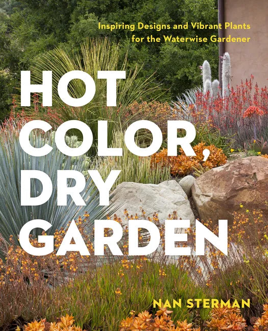 Hot Color, Dry Garden: Inspiring Designs and Vibrant Plants for the Waterwise Gardener - Paperback
