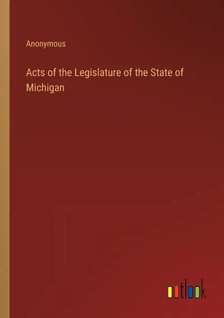 Acts of the Legislature of the State of Michigan - Paperback