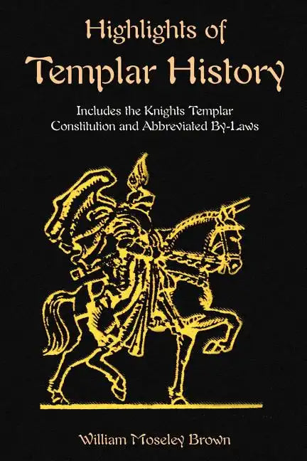 Highlights of Templar History: Includes the Knights Templar Constitution - Paperback