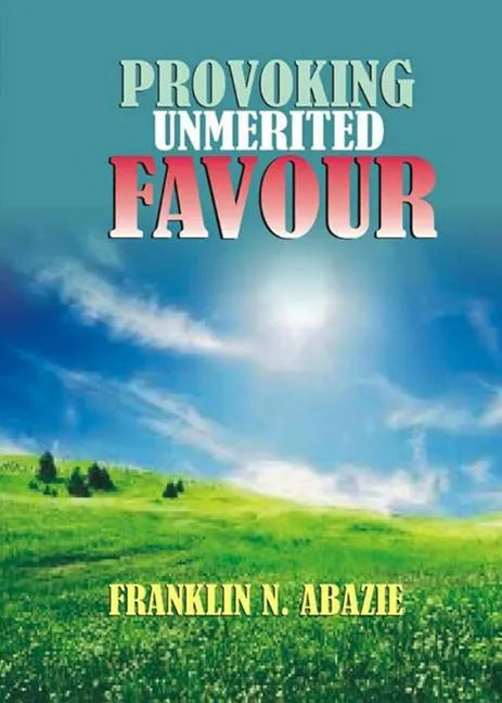 Provoking Un-Merited Favor: The Favor of God - Paperback