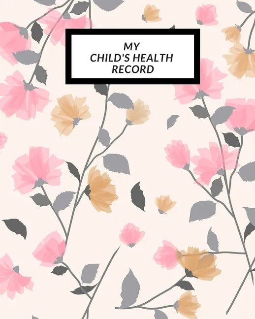 My child's Health Record: Child's Medical History To do Book, Baby 's Health keepsake Register & Information Record Log, Treatment Activities Tr - Paperback