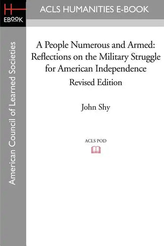 A People Numerous and Armed: Reflections on the Military Struggle for American Independence Revised Edition - Paperback