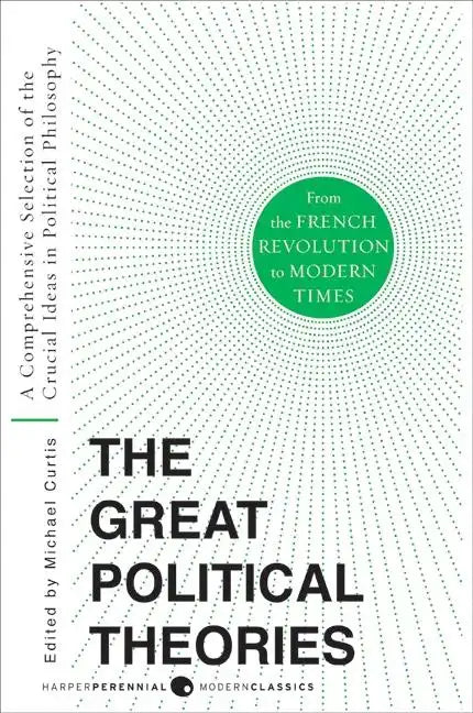 Great Political Theories V.2: A Comprehensive Selection of the Crucial Ideas in Political Philosophy from the French Revolution to Modern Times - Paperback