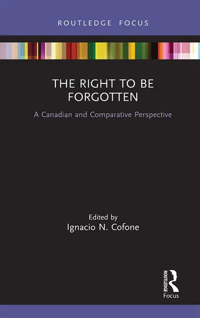 The Right to Be Forgotten: A Canadian and Comparative Perspective - Paperback