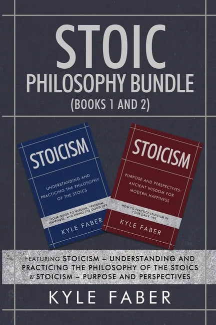 Stoic Philosophy Bundle (Books 1 and 2): Featuring Stoicism - Understanding and Practicing the Philosophy of the Stoics & Stoicism - Purpose and Persp - Paperback