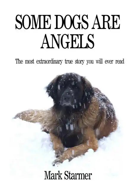 Some Dogs Are Angels: The most extraordinary true story you will ever read - Paperback