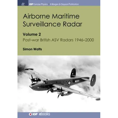 Airborne Maritime Surveillance Radar: Volume 2, Post-war British ASV Radars 1946-2000 - Hardcover