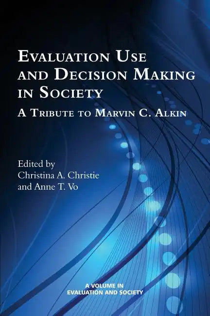 Evaluation Use and Decision-Making in Society: A Tribute to Marvin C. Alkin - Paperback