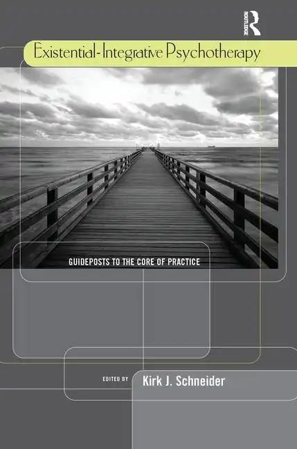 Existential-Integrative Psychotherapy: Guideposts to the Core of Practice - Paperback