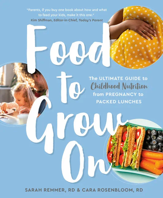 Food to Grow on: The Ultimate Guide to Childhood Nutrition--From Pregnancy to Packed Lunches - Paperback