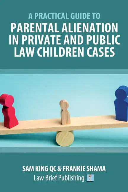 A Practical Guide to Parental Alienation in Private and Public Law Children Cases - Paperback