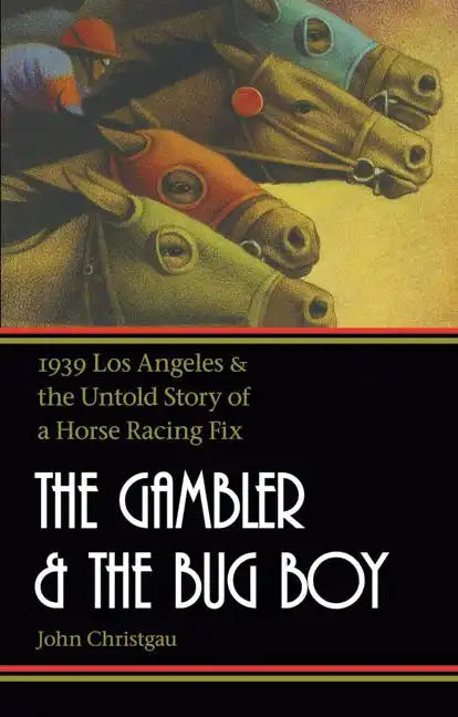 The Gambler and the Bug Boy: 1939 Los Angeles and the Untold Story of a Horse Racing Fix - Paperback