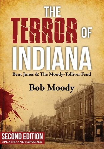 The Terror of Indiana: Bent Jones & The Moody-Tolliver Feud Second Edition - Hardcover