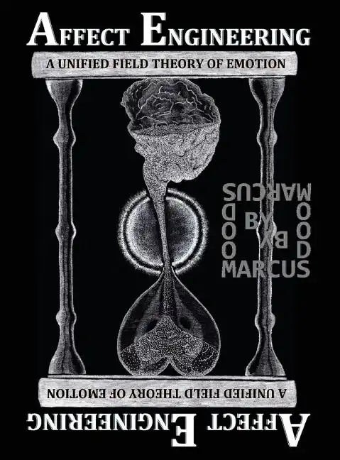 Affect Engineering: A Unified Field Theory of Emotion - Hardcover