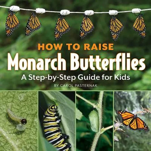 How to Raise Monarch Butterflies: A Step-By-Step Guide for Kids - Hardcover