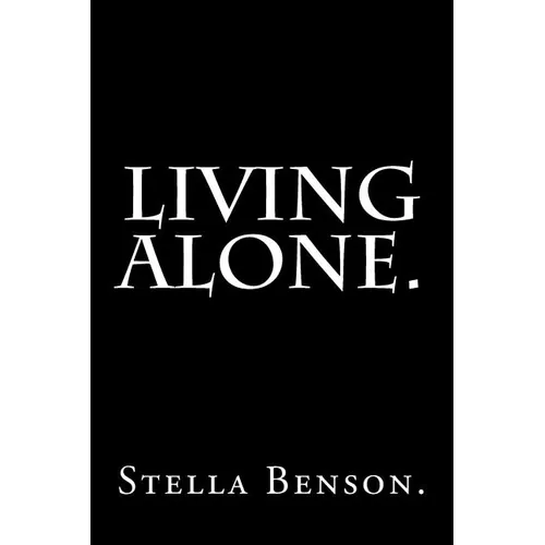Living Alone by Stella Benson. - Paperback