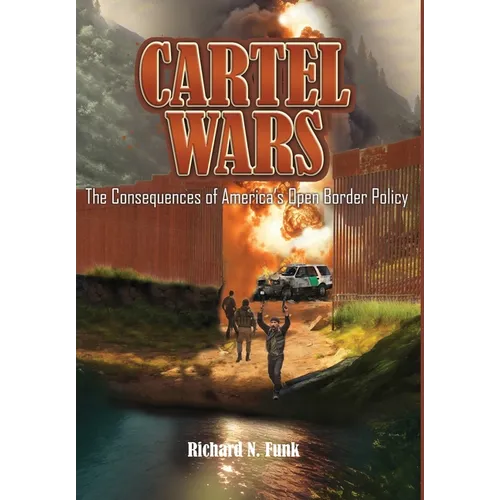 Cartel Wars: The Consequences of America's Open Border Policy - Hardcover