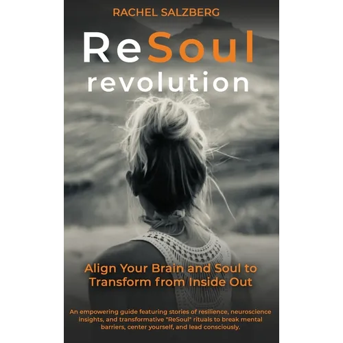 The ReSoul Revolution: Align Your Brain and Soul to Transform from Inside Out