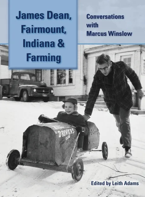 James Dean, Fairmount, Indiana & Farming (hardback): Conversations with Marcus Winslow - Hardcover