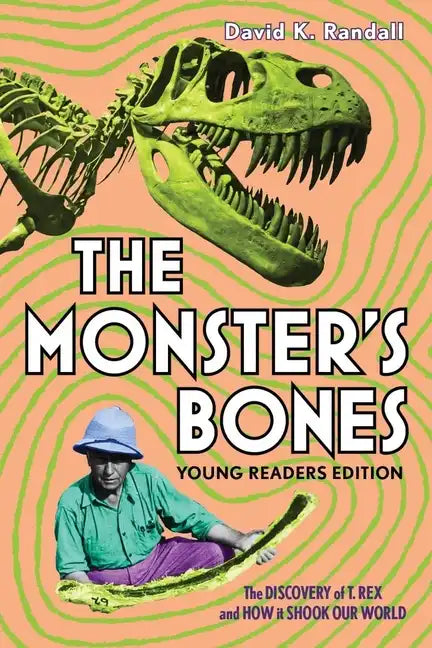 The Monster's Bones (Young Readers Edition): The Discovery of T. Rex and How It Shook Our World - Hardcover