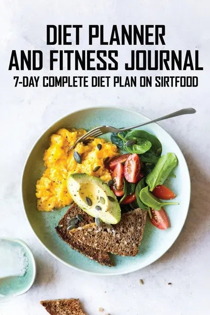 Diet Planner And Fitness Journal: 7-Day COMPLETE Diet Plan On Sirtfood: Activates The Skinny Gene For Fast Weight Loss - Paperback