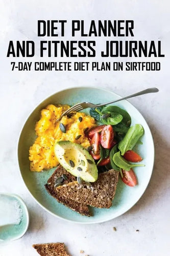 Diet Planner And Fitness Journal: 7-Day COMPLETE Diet Plan On Sirtfood: Activates The Skinny Gene For Fast Weight Loss - Paperback