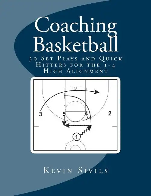 Coaching Basketball: 30 Set Plays and Quick Hitters for the 1-4 High Alignment - Paperback