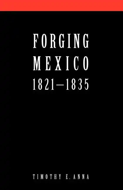 Forging Mexico: 1821-1835 - Paperback