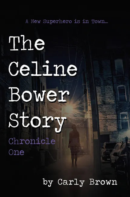 The Celine Bower Story: Chronicle One - Paperback
