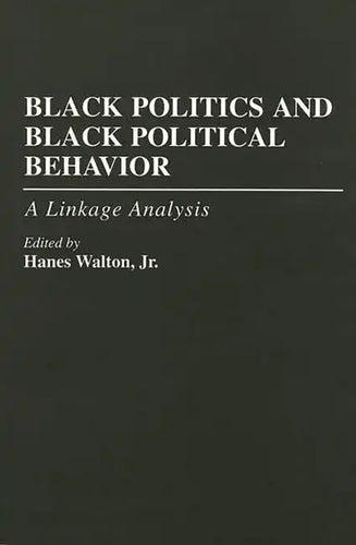 Black Politics and Black Political Behavior: A Linkage Analysis - Paperback