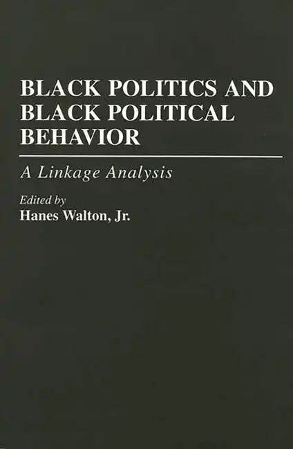 Black Politics and Black Political Behavior: A Linkage Analysis - Paperback
