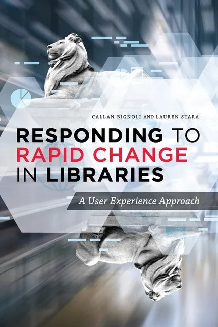 Responding to Rapid Change in Libraries: A User Experience Approach - Paperback
