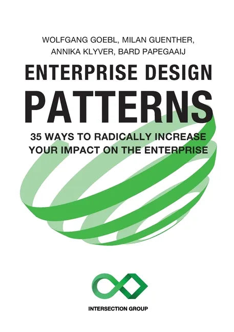 Enterprise Design Patterns: 35 Ways to Radically Increase Your Impact on the Enterprise - Paperback