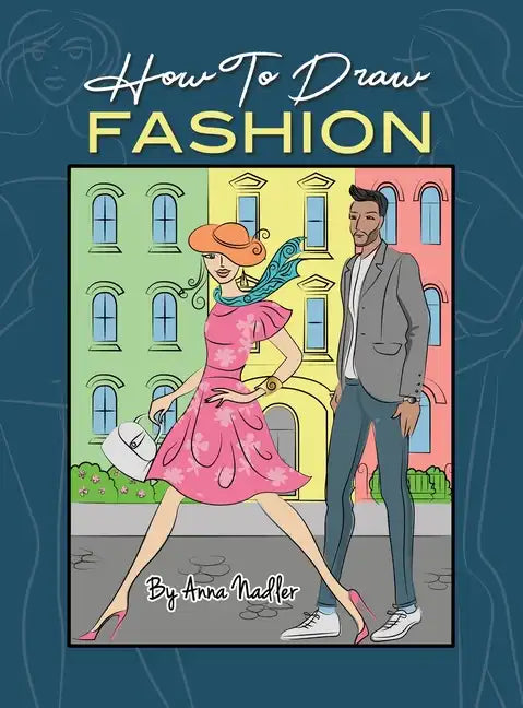 How To Draw Fashion: A beginner's guide to creating sketches of women's and men's fashion - Hardcover