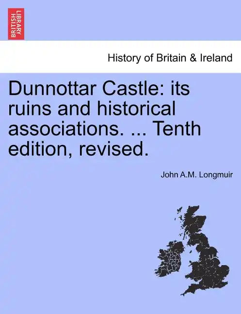 Dunnottar Castle: Its Ruins and Historical Associations. ... Tenth Edition, Revised. - Paperback