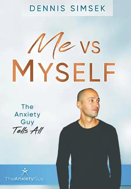 Me VS Myself: The Anxiety Guy Tells All - Hardcover