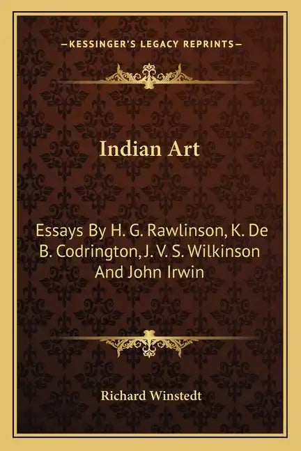 Indian Art: Essays by H. G. Rawlinson, K. de B. Codrington, J. V. S. Wilkinson and John Irwin - Paperback