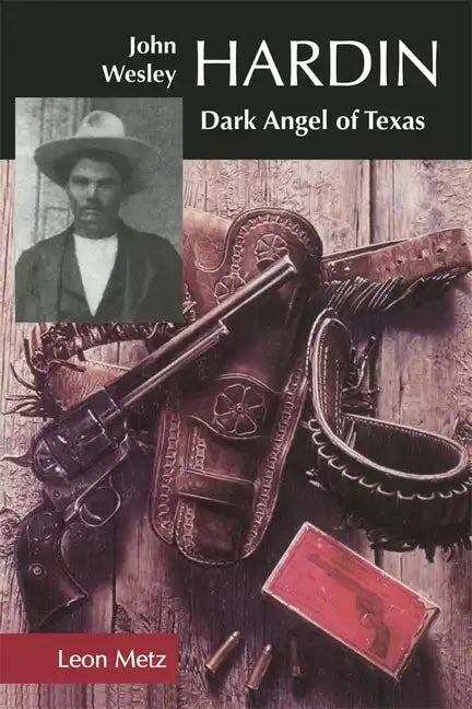 John Wesley Hardin: Dark Angel of Texas - Paperback