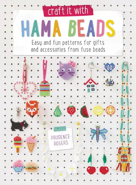 Craft It with Hama Beads: Easy and Fun Patterns for Gifts and Accessories from Fuse Beads - Paperback