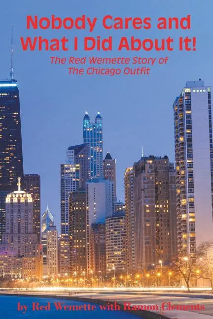 Nobody Cares and What I Did About It! The Red Wemette Story of the Chicago OIutfit - Paperback