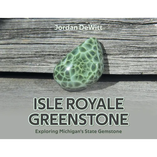 Isle Royale Greenstone: Exploring Michigan's State Gemstone - Paperback