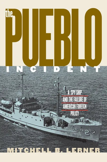 The Pueblo Incident: A Spy Ship and the Failure of American Foreign Policy - Paperback