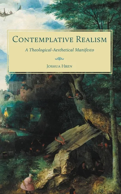 Contemplative Realism: A Theological-Aesthetical Manifesto - Paperback