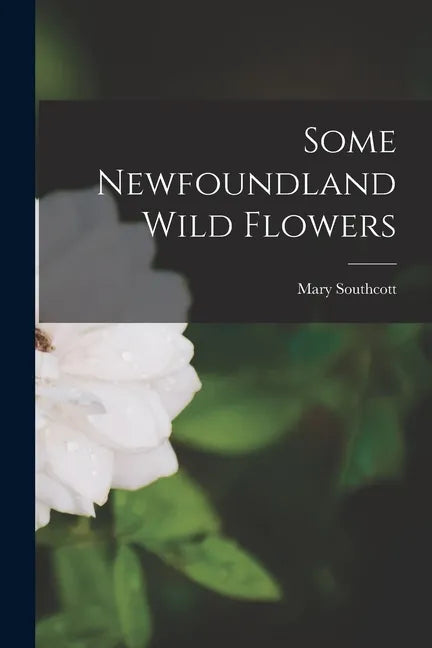 Some Newfoundland Wild Flowers [microform] - Paperback