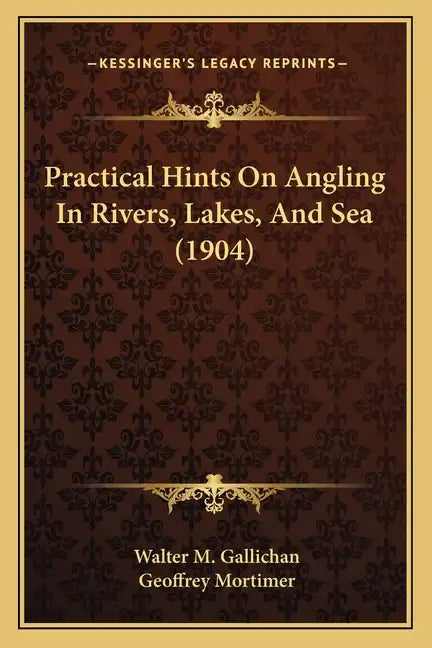 Practical Hints On Angling In Rivers, Lakes, And Sea (1904) - Paperback