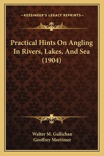 Practical Hints On Angling In Rivers, Lakes, And Sea (1904) - Paperback
