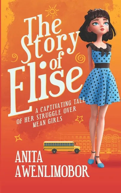 The Story of Elise: A captivating tale of her struggle over mean girls. - Paperback
