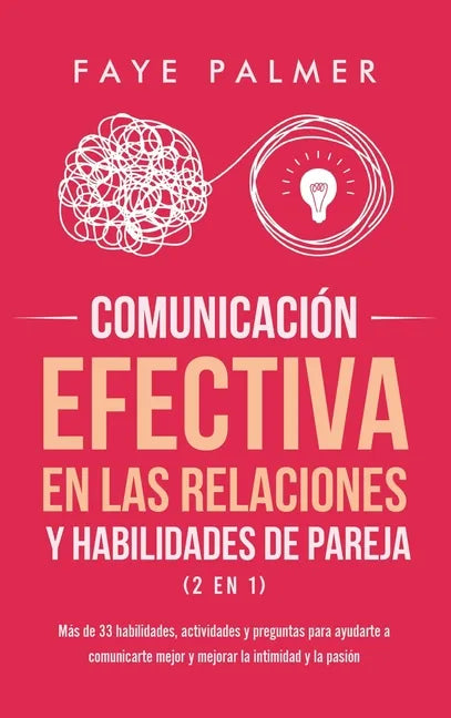 Comunicación Efectiva en las Relaciones y Habilidades de Pareja (2 en 1): Más de 33 habilidades, actividades y preguntas para ayudarte a comunicarte m - Hardcover